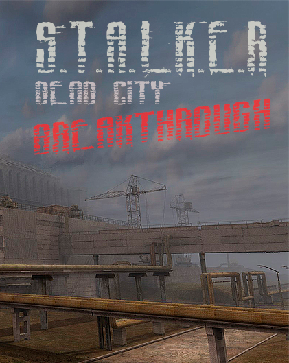 S.T.A.L.K.E.R.: Dead City Breakthrough / Мёртвый город: Прорыв (2019) PC | Пиратка / MOD