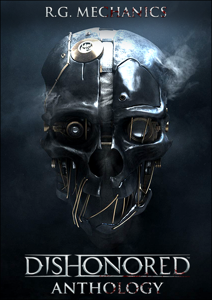 Dishonored - Anthology (2012 - 2017) PC | RePack от R.G. Механики