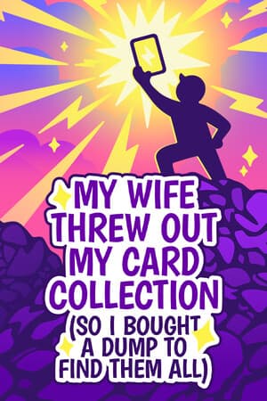 My Wife Threw Out My Card Collection (So I Bought a Dump to Find Them All) [Build 22122025] (2025) PC | Пиратка