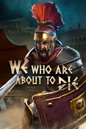 We Who Are About To Die [Build 21216966] (2022) PC | Пиратка