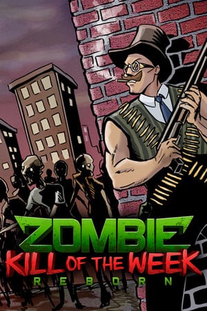 Zombie Kill of the Week - Reborn (2015) PC | Лицензия