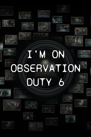 I'm on Observation Duty 6 [v 1.1] (2023) PC | Пиратка