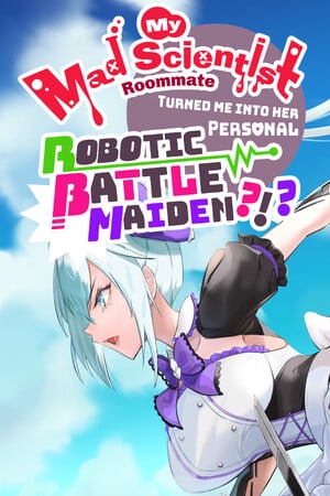 My Mad Scientist Roommate Turned Me Into Her Personal Robotic Battle Maiden?!? [12636462] (2023) PC | RePack от FitGirl